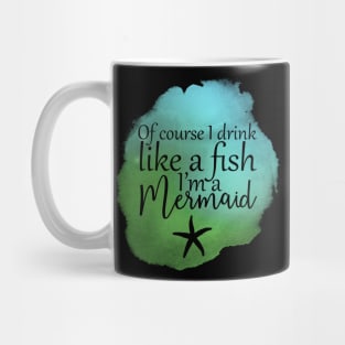 Of Course I Drink Like A Fish, I'm A Mermaid Mug